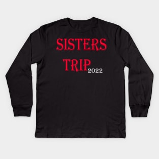 Sisters Trip 2022 Kids Long Sleeve T-Shirt